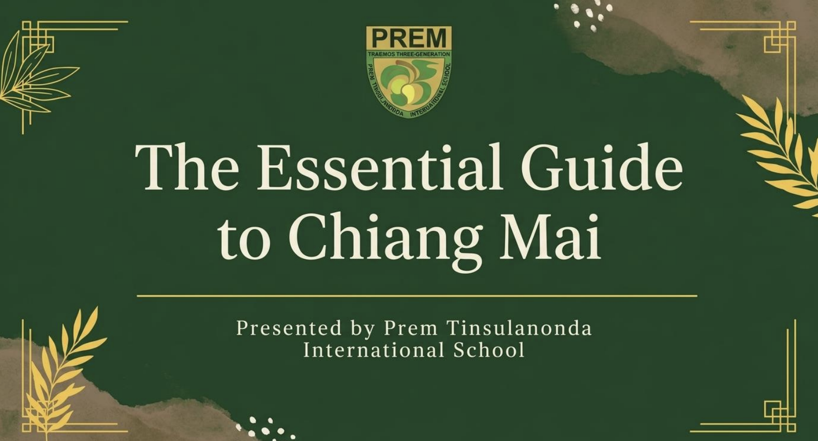 Cover of a student-made guide titled “The Essential Guide to Chiang Mai, presented by Prem Tinsulanonda International School”, with the Prem crest and gold leaf designs on a dark green background.